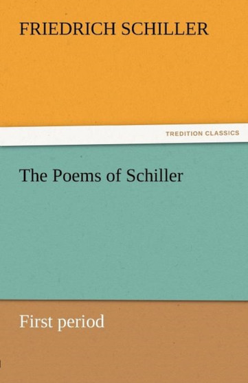 The Poems of Schiller - First Period by Friedrich Schiller - Paperback