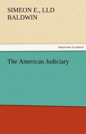 The American Judiciary by Simeon E LLD Baldwin - Paperback
