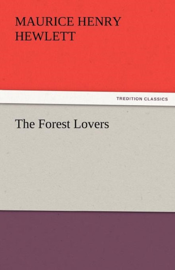 The Forest Lovers by Maurice Henry Hewlett - Paperback