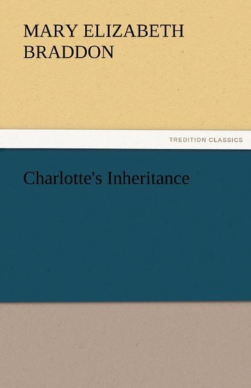 Charlotte's Inheritance by Mary Elizabeth Braddon - Paperback