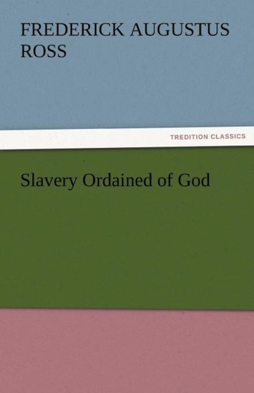 Slavery Ordained of God by Frederick Augustus Reverend Ross - Paperback