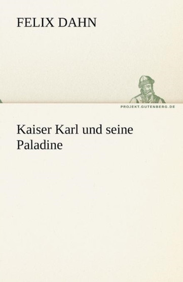 Kaiser Karl Und Seine Paladine by Felix Dahn - Paperback