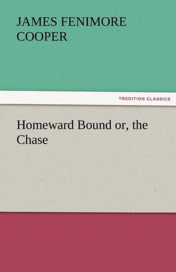Homeward Bound Or, the Chase by James Fenimore Cooper - Paperback
