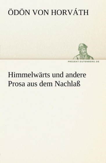 Himmelwarts Und Andere Prosa Aus Dem Nachlass by D N Von Horv Th - Paperback