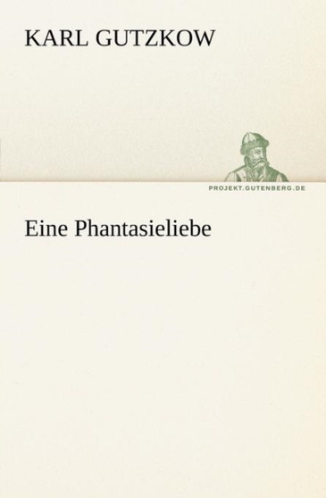 Eine Phantasieliebe by Karl Gutzkow - Paperback