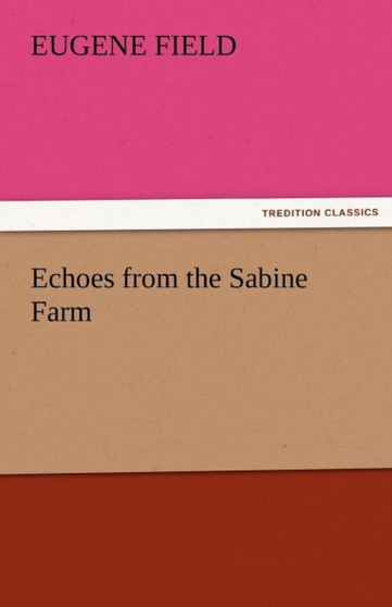 Echoes from the Sabine Farm by Eugene Field - Paperback
