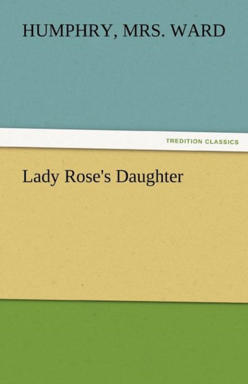 Lady Rose's Daughter by Mrs Humphry Ward - Paperback