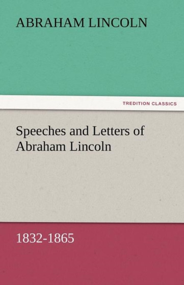 Speeches and Letters of Abraham Lincoln, 1832-1865 by Abraham Lincoln - Paperback