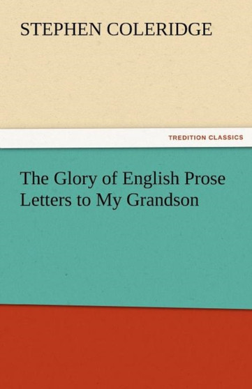 The Glory of English Prose Letters to My Grandson by Stephen Coleridge - Paperback