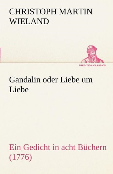 Gandalin Oder Liebe Um Liebe by Christoph Martin Wieland - Paperback