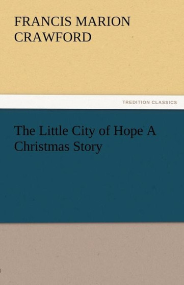 The Little City of Hope a Christmas Story by F Marion Crawford - Paperback