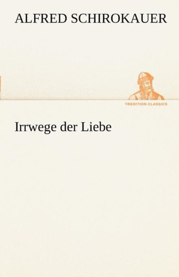 Irrwege Der Liebe by Alfred Schirokauer - Paperback