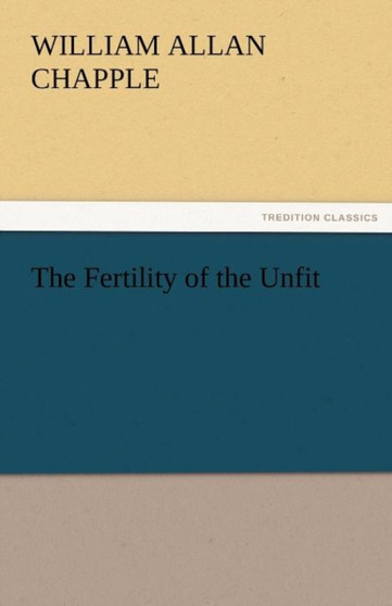 The Fertility of the Unfit by W A Chapple - Paperback