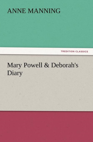 Mary Powell & Deborah's Diary by Anne Manning - Paperback