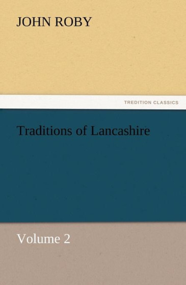 Traditions of Lancashire, Volume 2 by John Roby - Paperback