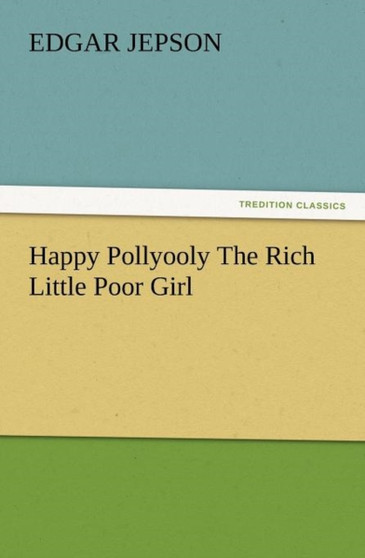 Happy Pollyooly the Rich Little Poor Girl by Edgar Jepson - Paperback
