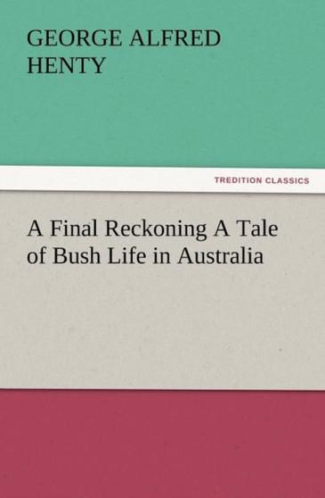 A Final Reckoning a Tale of Bush Life in Australia by G a Henty - Paperback