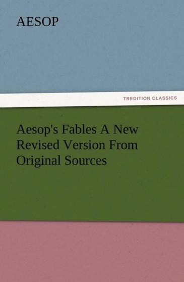 Aesop's Fables a New Revised Version from Original Sources by Aesop - Paperback