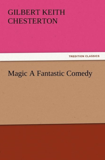 Magic a Fantastic Comedy by G K Chesterton - Paperback