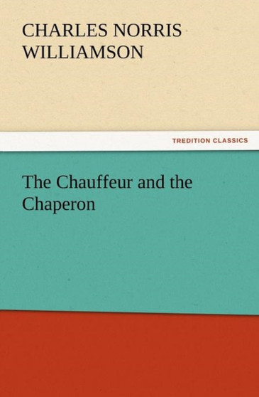 The Chauffeur and the Chaperon by C N C Williamson - Paperback