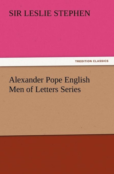 Alexander Pope English Men of Letters Series by Leslie Stephen - Paperback