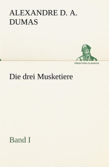 Die Drei Musketiere - Band I by Alexandre Dumas - Paperback