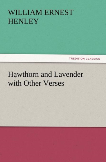 Hawthorn and Lavender with Other Verses by William Ernest Henley - Paperback