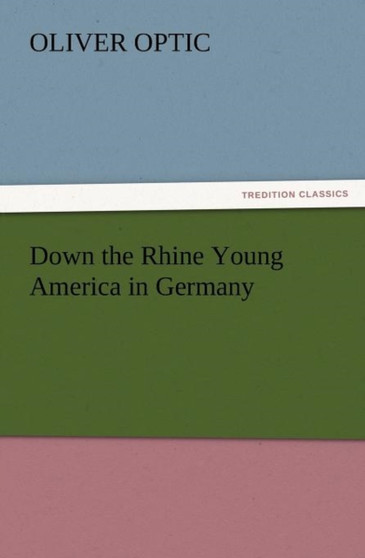 Down the Rhine Young America in Germany by Professor Oliver Optic - Paperback