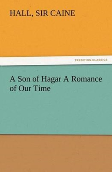 A Son of Hagar a Romance of Our Time by Sir Hall Caine - Paperback