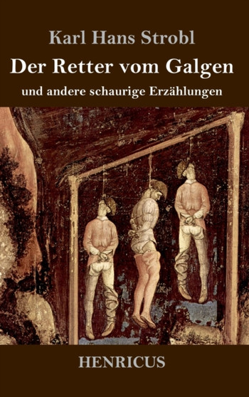 Der Retter vom Galgen : und andere schaurige Erzahlungen by Karl Hans Strobl - Hardback