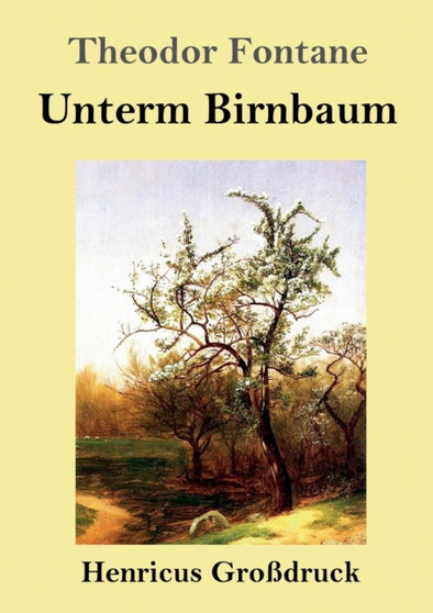 Unterm Birnbaum (Grossdruck) by Theodor Fontane - Paperback