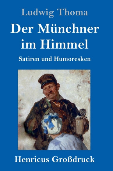 Der Munchner im Himmel (Gro??druck) : Satiren und Humoresken by Ludwig Thoma - Hardback