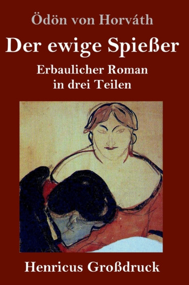 Der ewige Spiesser (Grossdruck) : Erbaulicher Roman in drei Teilen by OEdoen Von Horvath - Hardback