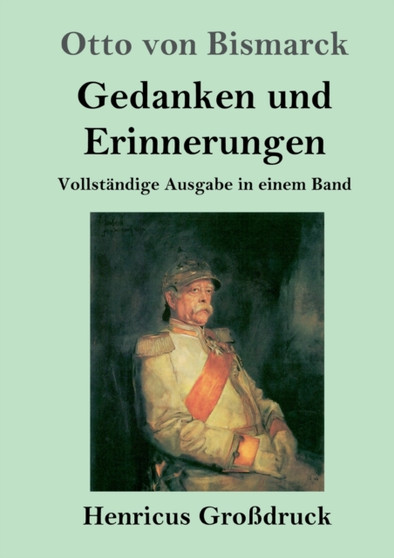 Gedanken und Erinnerungen (Grossdruck) : Vollstandige Ausgabe in einem Band by Otto Von Bismarck - Paperback