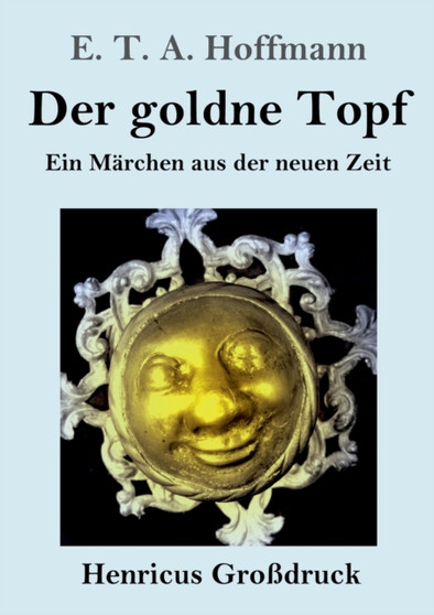 Der goldne Topf (Grossdruck) : Ein Marchen aus der neuen Zeit by E T a Hoffmann - Paperback