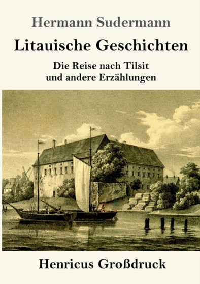 Litauische Geschichten (Grossdruck) : Die Reise nach Tilsit und andere Erzahlungen by Hermann Sudermann - Paperback