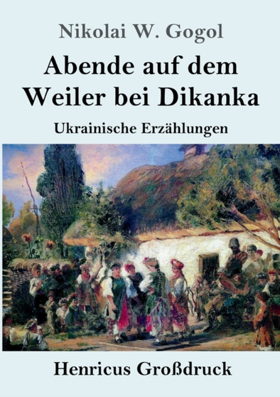 Abende auf dem Weiler bei Dikanka (Grossdruck) : Ukrainische Erzahlungen by Nikolai W Gogol - Paperback