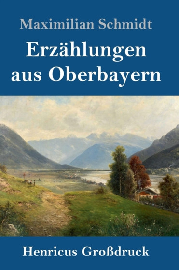 Erzahlungen aus Oberbayern (Grossdruck) by Maximilian Schmidt - Hardback