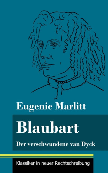 Blaubart : Der verschwundene van Dyck (Band 91, Klassiker in neuer Rechtschreibung) by Eugenie Marlitt - Hardback