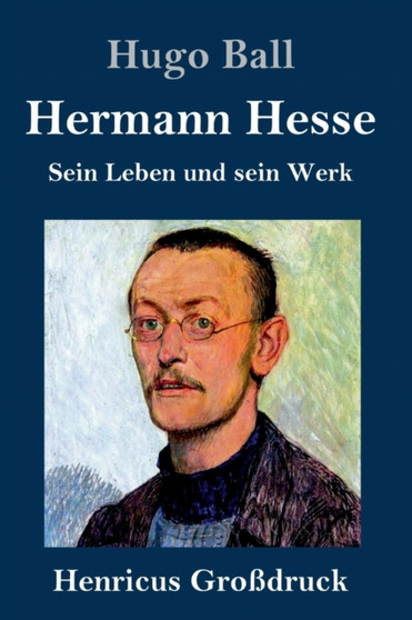 Hermann Hesse (Gro??druck) : Sein Leben und sein Werk by Hugo Ball - Hardback