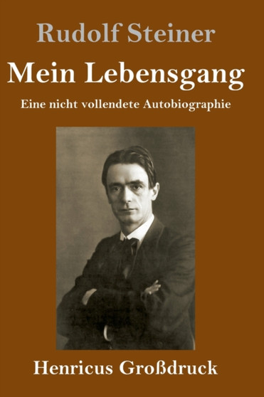 Mein Lebensgang (Grossdruck) : Eine nicht vollendete Autobiographie by Rudolf Steiner - Hardback