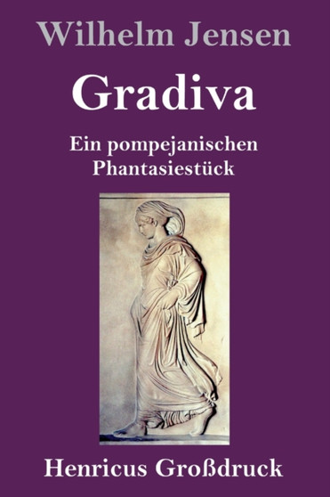 Gradiva (Grossdruck) : Ein pompejanischen Phantasiestuck by Wilhelm Jensen - Hardback