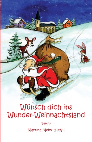 Wunsch dich ins Wunder-Weihnachtsland : Erzahlungen, Marchen und Gedichte zur Advents- und Weihnachtszeit - Band 3 : 3 by Martina Meier - Paperback