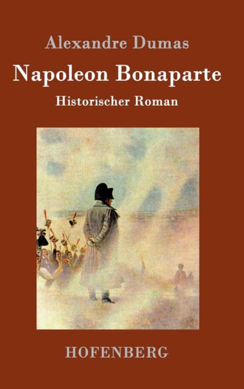 Napoleon Bonaparte : Historischer Roman by Alexandre Dumas - Hardback