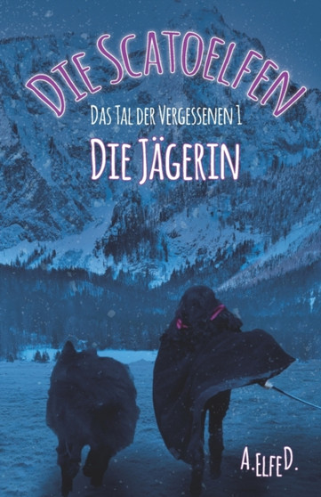Die Scatoelfen - Die Jagerin : Das Tal der Vergessenen 1 by A Elfe D - Paperback