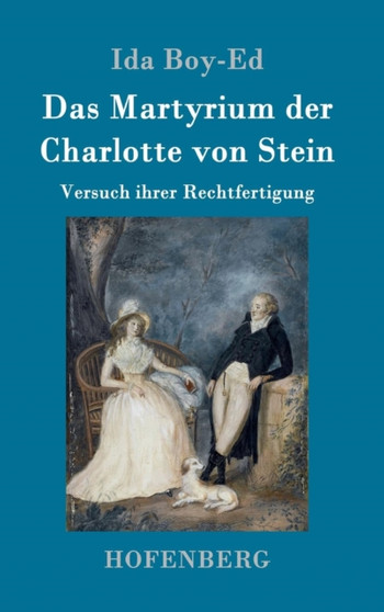 Das Martyrium der Charlotte von Stein : Versuch ihrer Rechtfertigung by Ida Boy-Ed - Hardback