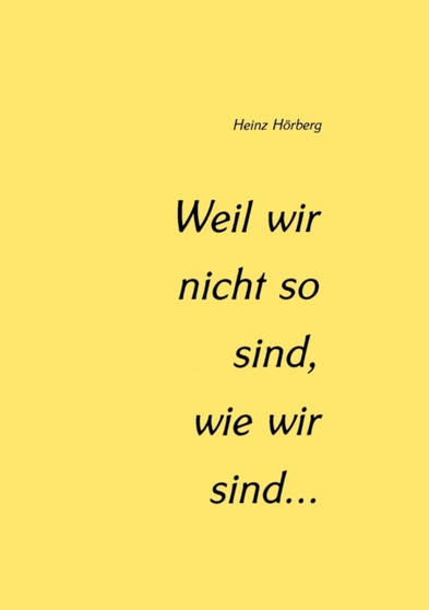 Weil wir nicht so sind, wie wir sind... by Heinz Hoeberg - Paperback