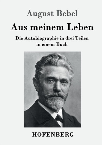 Aus meinem Leben : Die Autobiographie in drei Teilen in einem Buch by August Bebel - Paperback