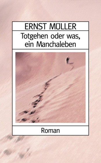 Totgehen oder was, ein Manchaleben by Ernst Muller - Paperback
