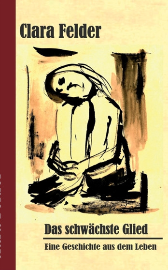 Das schwachste Glied : Eine Geschichte aus dem Leben by Clara Felder - Paperback